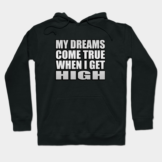 my dreams come true when i get high Hoodie by Geometric Designs